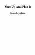 Shut Up And Plan It (eBook, ePUB) - Bild 1