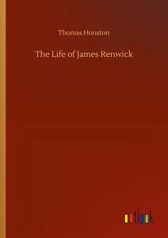 The Life of James Renwick - Houston, Thomas