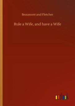 Rule a Wife, and have a Wife - Beaumont and Fletcher