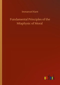 Fundamental Principles of the Mtaphysic of Moral - Kant, Immanuel