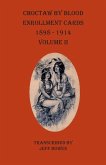 Choctaw By Blood Enrollment Cards 1898-1914 Volume II Choctaw By Blood Enrollment Cards 1898-1914 Volume II