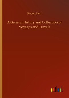 A General History and Collection of Voyages and Travels - Kerr, Robert