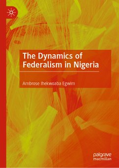 The Dynamics of Federalism in Nigeria (eBook, PDF) - Egwim, Ambrose Ihekwoaba