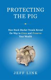 Protecting the Pig: How Stock Market Trends Reveal the Way to Grow and Preserve Your Wealth (eBook, ePUB)