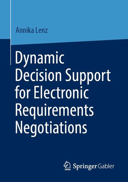 Dynamic Decision Support for Electronic Requirements Negotiations (eBook, PDF) Dynamic Decision Support for Electronic Requirements Negotiations (eBook, PDF)
