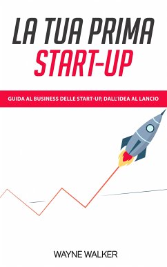 La Tua Prima Start-up (eBook, ePUB) - Walker, Wayne