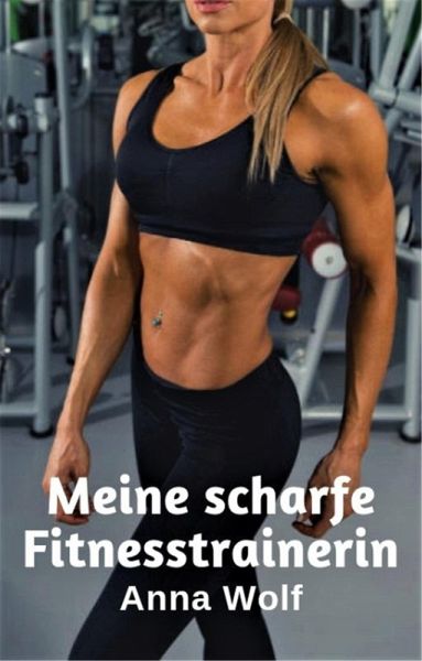 Meine scharfe Fitnesstrainerin (eBook, ePUB) Meine scharfe Fitnesstrainerin (eBook, ePUB)