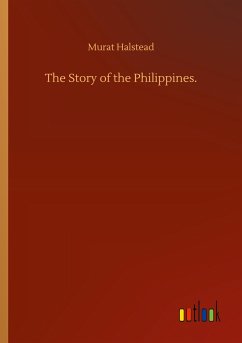 The Story of the Philippines. - Halstead, Murat