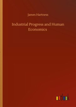 Industrial Progress and Human Economics - Hartness, James