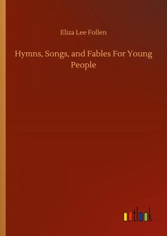 Hymns, Songs, and Fables For Young People - Follen, Eliza Lee