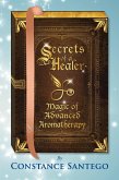 Secrets of a Healer - Magic of Advanced Aromatherapy (eBook, ePUB) Secrets of a Healer - Magic of Advanced Aromatherapy (eBook, ePUB)