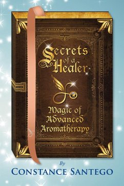 Secrets of a Healer - Magic of Advanced Aromatherapy (eBook, ePUB) - Santego, Constance