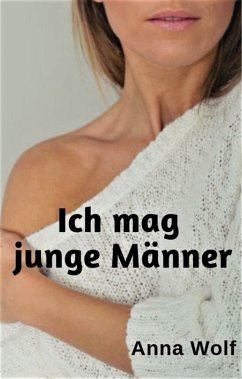 Ich mag junge Männer (eBook, ePUB) - Wolf, Anna