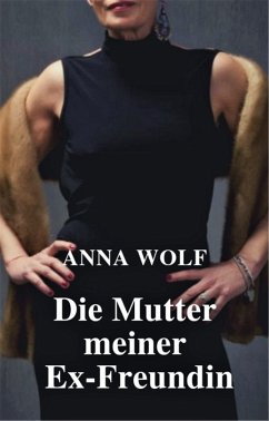 Die Mutter meiner Ex-Freundin (eBook, ePUB) - Wolf, Anna