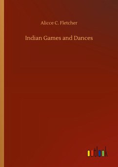 Indian Games and Dances - Fletcher, Alicce C.