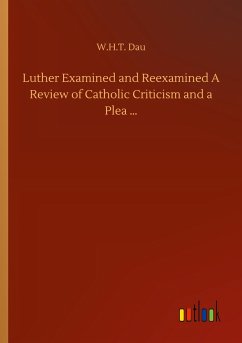 Luther Examined and Reexamined A Review of Catholic Criticism and a Plea ¿
