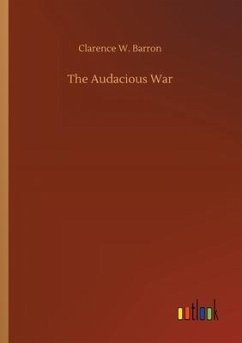 The Audacious War - Barron, Clarence W.