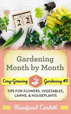 Gardening Month by Month: Tips for Flowers, Vegetables, Lawns, & Houseplants (Easy-Growing Gardening, #11) (eBook, ePUB) - Cordell, Rosefiend