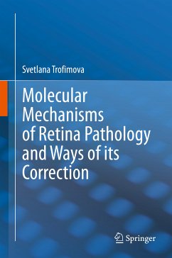 Molecular Mechanisms of Retina Pathology and Ways of its Correction (eBook, PDF) - Trofimova, Svetlana