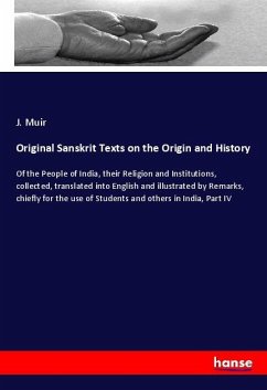 Original Sanskrit Texts on the Origin and History - Muir, J.