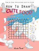 How To Draw Cute Food : Step by Step Instructions with Art Grids (eBook, ePUB)