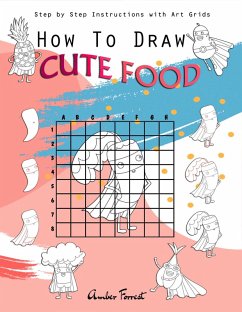 How To Draw Cute Food : Step by Step Instructions with Art Grids (eBook, ePUB) - Forrest, Amber