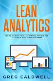 Lean Analytics: How to Use Data to Track, Optimize, Improve and Accelerate Your Startup Business (Lean Guides with Scrum, Sprint, Kanban, DSDM, XP & Crystal Book, #1) (eBook, ePUB)