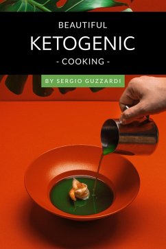 Beautiful Ketogenic Cooking (eBook, ePUB) - Guzzardi, Sergio