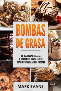 Bombas de Grasa: ¡60 deliciosas recetas de bombas de grasa que en definitiva tendrás que probar! (eBook, ePUB) - Evans, Mark