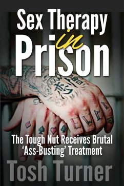 Sex Therapy in Prison: The Tough Nut Receives Brutal 'Ass-Busting' Treatment (eBook, ePUB) - Turner, Tosh