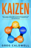 Kaizen: How to Apply Lean Kaizen to Your Startup Business and Management to Improve Productivity, Communication, and Performance (Lean Guides with Scrum, Sprint, Kanban, DSDM, XP & Crystal Book, #2) (eBook, ePUB)