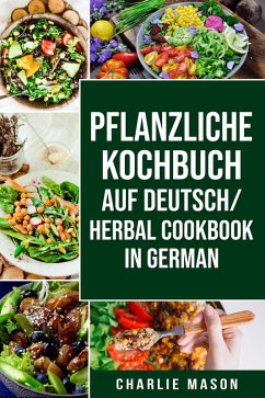 pflanzliche Kochbuch Auf Deutsch/ Herbal Cookbook In German (eBook, ePUB) - Mason, Charlie