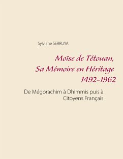 Moïse de Tétouan, Sa Mémoire en Héritage 1492-1962 (eBook, ePUB) - Serruya, Sylviane