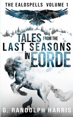 Tales from the Last Seasons in Eorde (The Ealdspells, #1) (eBook, ePUB) - Harris, G. Randolph