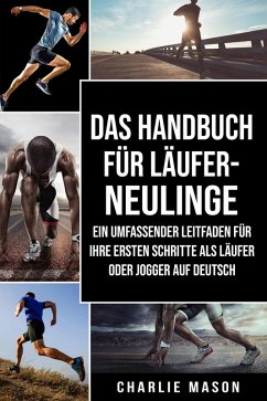 Cover Das Handbuch für Läufer-Neulinge: Ein umfassender Leitfaden für Ihre ersten Schritte als Läufer oder Jogger Auf Deutsch (eBook, ePUB)