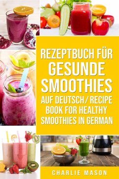 Rezeptbuch Für Gesunde Smoothies Auf Deutsch/ Recipe Book For Healthy Smoothies In German (eBook, ePUB) - Mason, Charlie