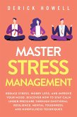 Master Stress Management: Reduce Stress, Worry Less, and Improve Your Mood. Discover How to Stay Calm Under Pressure Through Emotional Resilience, Mental Toughness, and Mindfulness Techniques (eBook, ePUB)