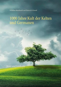 1000 Jahre Kult der Kelten und Germanen (eBook, ePUB) - Mannhardt, Wilhelm; Schmid, Heinrich