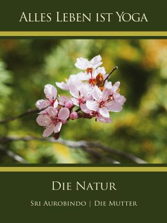 Die Natur (eBook, ePUB) - Aurobindo, Sri; Mutter, Die (d.i. Mira Alfassa)