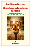 Grandezza e decadenza di Roma - Edizione aggiornata e completa - Libri I,II,III,IV,V (eBook, ePUB)