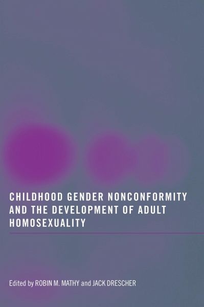 Childhood Gender Nonconformity and the Development of Adult Homosexuality (eBook, PDF) Childhood Gender Nonconformity and the Development of Adult Homosexuality (eBook, PDF)