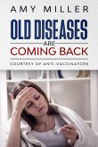 Old Diseases Are Coming Back:: Courtesy Of Anti-Vaccinators (eBook, ePUB)