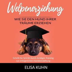 Welpenerziehung - Wie Sie den Hund Ihrer Träume erziehen (MP3-Download) - Kuhn, Elisa
