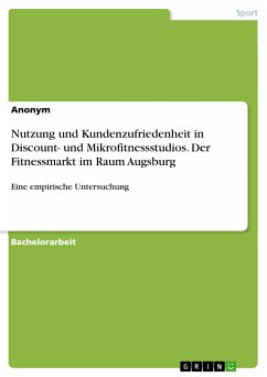 Nutzung und Kundenzufriedenheit in Discount- und Mikrofitnessstudios. Der Fitnessmarkt im Raum Augsburg (eBook, PDF)