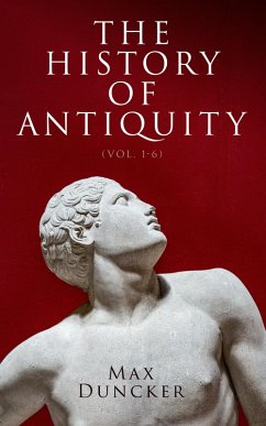 The History of Antiquity (Vol. 1-6) (eBook, ePUB) - Duncker, Max