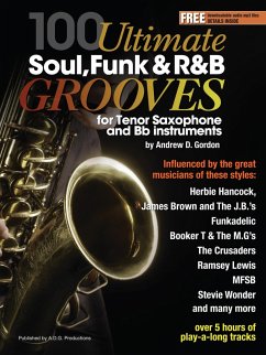 100 Ultimate Soul, Funk and R&B Grooves for Tenor Saxophone and Bb instruments (eBook, ePUB) - Gordon, Andrew D.