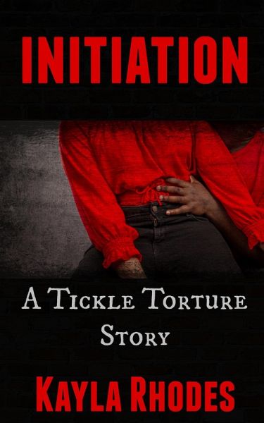 Initiation: A Tickle Torture Story (eBook, ePUB) Initiation: A Tickle Torture Story (eBook, ePUB)