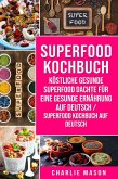 Superfood-Kochbuch Köstliche gesunde Superfood dachte für eine gesunde Ernährung Auf Deutsch/ Superfood Kochbuch auf Deutsch (eBook, ePUB)