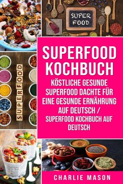Cover Superfood-Kochbuch Köstliche gesunde Superfood dachte für eine gesunde Ernährung Auf Deutsch/ Superfood Kochbuch auf Deutsch (eBook, ePUB)