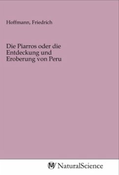 Die Piarros oder die Entdeckung und Eroberung von Peru